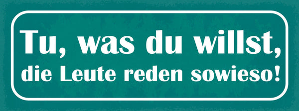 Schild Tu Was Du Willst Die Leute Reden Sowieso Gerüchte 27x10 Blech od.Holz