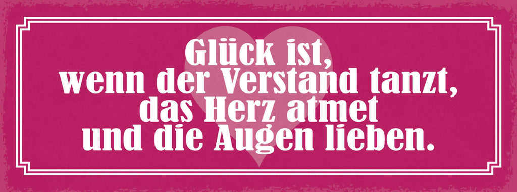 Schild Glück Ist Wenn Der Verstand Tanzt Das Herz Atmet & Die Augen Lieben 27x10