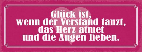 Schild Glück Ist Wenn Der Verstand Tanzt Das Herz Atmet & Die Augen Lieben 27x10