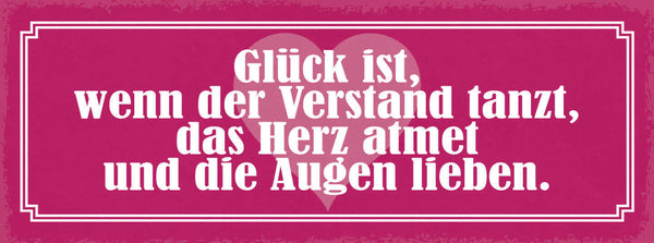 Schild Glück Ist Wenn Der Verstand Tanzt Das Herz Atmet & Die Augen Lieben 27x10
