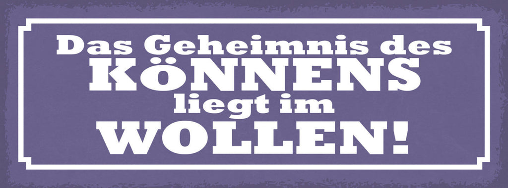 Schild Das Geheimniss Des Könnens Liegt Im Wollen Willen 27x10 Blech od.Holz