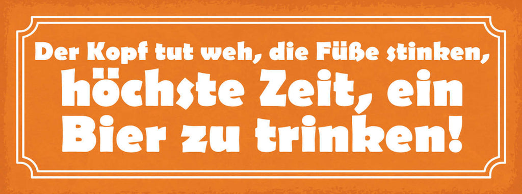 Schild Der Kopf Tut Weh Die Füße Stinken Höchste Zeit Ein Bier Zu Trinken 27x1