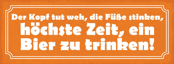 Schild Der Kopf Tut Weh Die Füße Stinken Höchste Zeit Ein Bier Zu Trinken 27x1