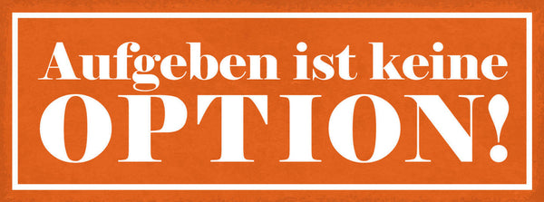 Schild Aufgeben Ist Keine Option Durchhalten Resignation 27x10 Blech od.Holz