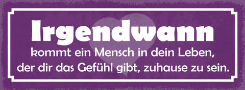 Schild Irgendwann Kommt Ein Mensch In Dein Leben Gefühl Gibt Zuhause Zu Sein