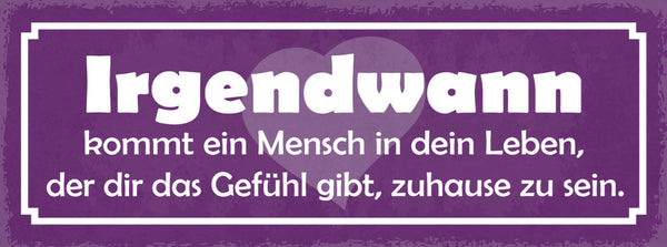 Schild Irgendwann Kommt Ein Mensch In Dein Leben Gefühl Gibt Zuhause Zu Sein