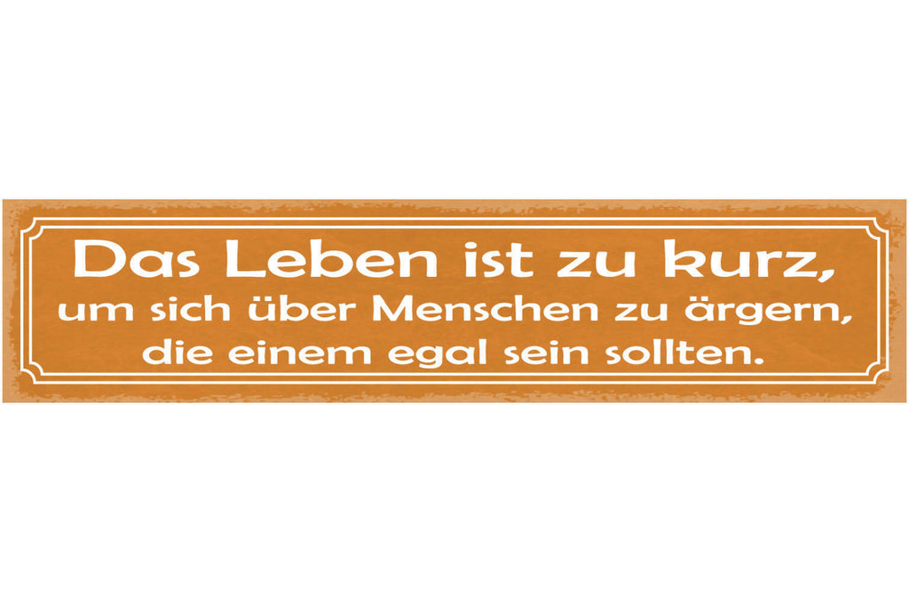 Schild Das Leben Ist Zu Kurz Um Sich Über Andere Menschen Zu Ärgern Egal Sein