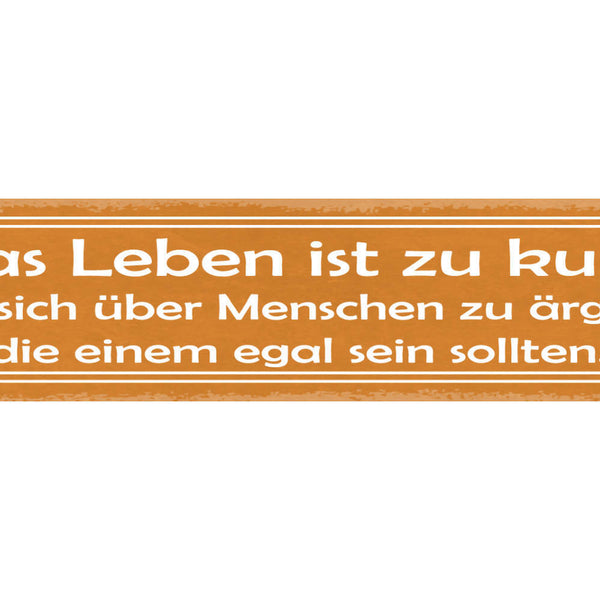 Schild Das Leben Ist Zu Kurz Um Sich Über Andere Menschen Zu Ärgern Egal Sein