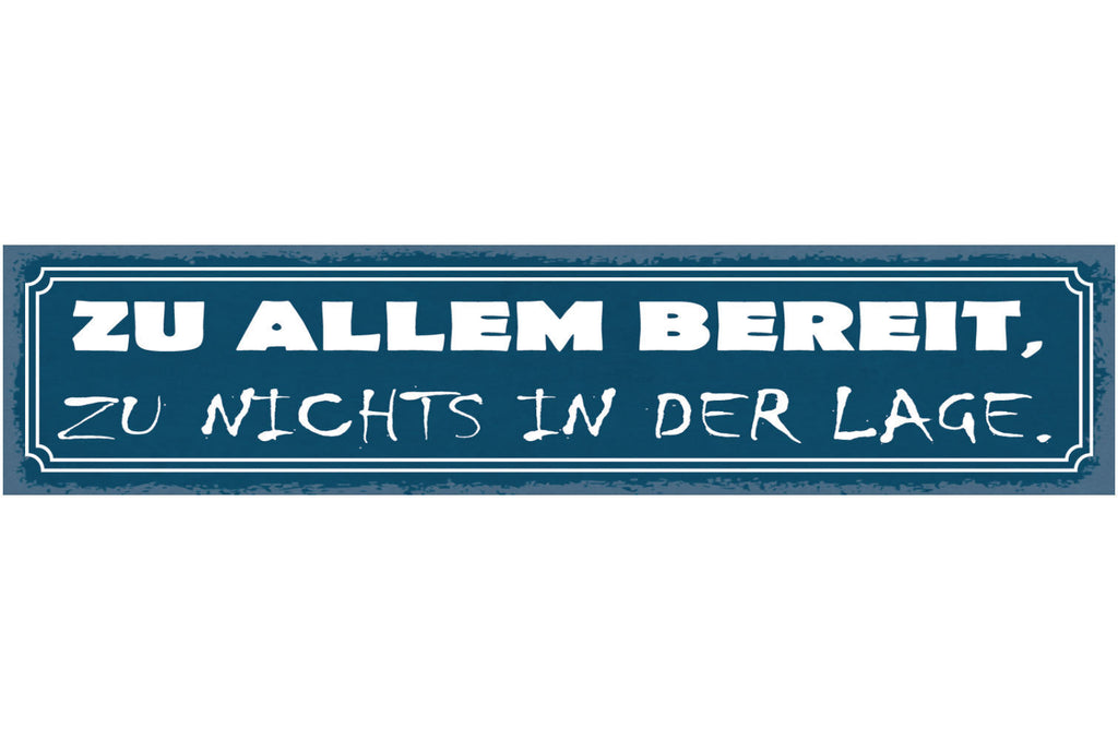 Schild Zu Allem Bereit Zu Nichts In Der Lage Unfähig 46 x 10 Blech od. Holz