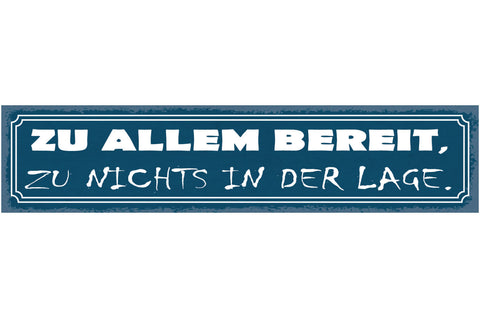 Schild Zu Allem Bereit Zu Nichts In Der Lage Unfähig 46 x 10 Blech od. Holz