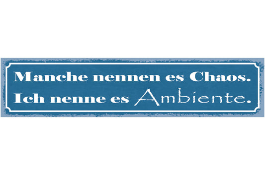 Schild Manche Nennen Es Chaos Ich Nenne Es Ambiente Unordnung 46 x 10
