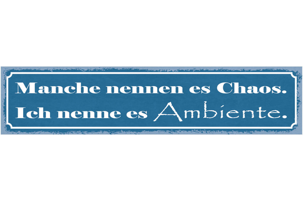 Schild Manche Nennen Es Chaos Ich Nenne Es Ambiente Unordnung 46 x 10
