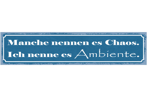 Schild Manche Nennen Es Chaos Ich Nenne Es Ambiente Unordnung 46 x 10