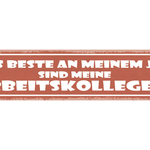 Schild Das Beste An Meinem Job Sind Meine Arbeitskollegen 46 x 10 Blech od. Holz