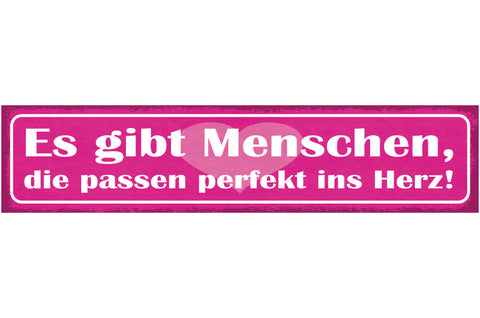 Schild Es Gibt Menschen Die Passen Perfekt Ins Herz Liebe 46 x 10 Blech od. Holz