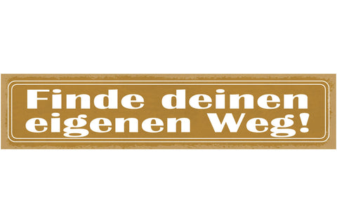 Schild Finde Deinen Eigenen Weg Leben Entscheidung 46 x 10 Blech od. Holz