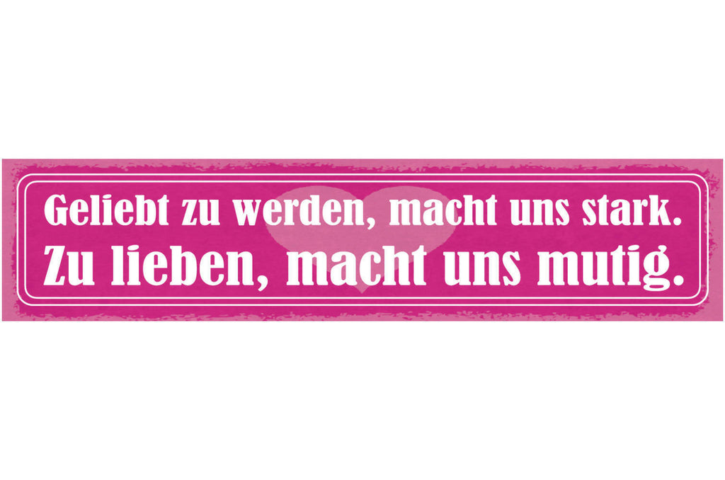 Schild Geliebt Zu Werden Macht Uns Stark Zu Lieben Macht Uns Mutig Liebe 46 x 10
