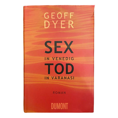 981 Geoff Dyer SEX IN VENEDIG, TOD IN VARANASI Roman HC