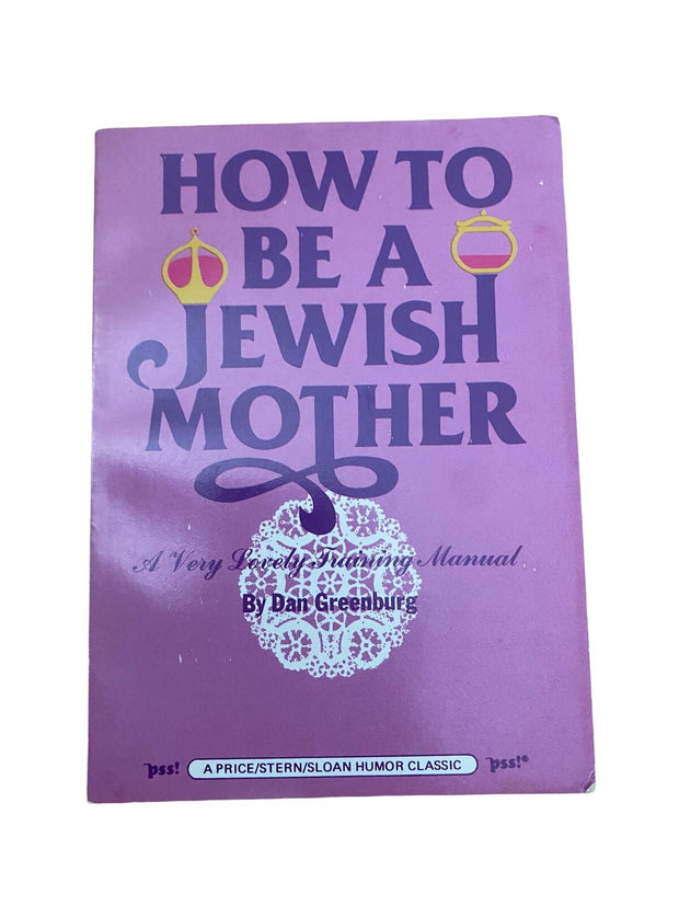 1853 Dan Greenburg HOW TO BE A JEWISH MOTHER: A VERY LOVELY TRAINING MANUAL