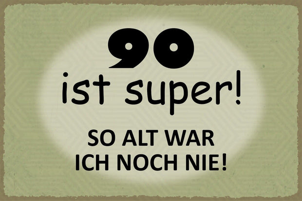 Nostalgie Schild 90 Super Alter Geburtstag 12x18 / 20x30 / 30x40 Blech od. Holz