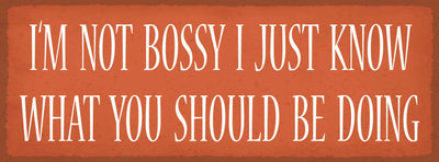Schild I'm Not Bossy I Just Know What You Should Be Doing 27x10 Blech od.Holz