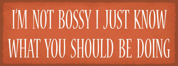 Schild I'm Not Bossy I Just Know What You Should Be Doing 27x10 Blech od.Holz
