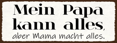 Schild Mein Papa Kann Alles Aber Mama Macht Alles Eltern 27x10 Blech od.Holz