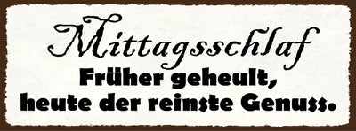 Schild Mittagsschalf Früher Geheult Heute Der Reinste Genuss 27x10 Blech od.Holz