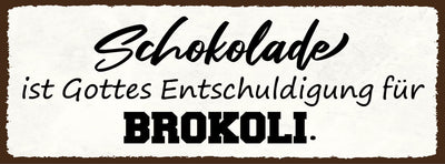 Schild Schokolade Ist Gottes Entschuldigung Für Brokkoli 27x10 Blech od.Holz