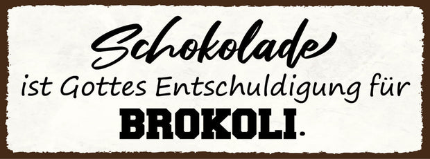 Schild Schokolade Ist Gottes Entschuldigung Für Brokkoli 27x10 Blech od.Holz