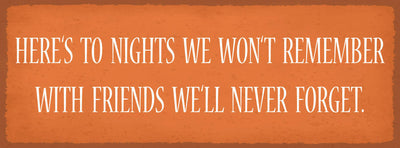 Schild Here's To Nights We Won't Remember With Friends We'll Never Forget 27x10