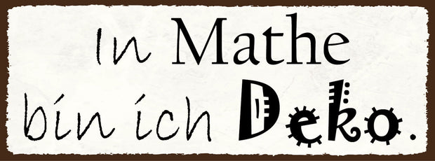 Schild In Mathe Bin Ich Deko Keine Ahnung Mathematik Rechnen 27x10 Blech od.Holz