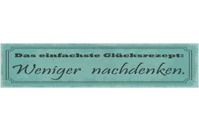 Schild Das Einfachste Glücksrezept Weniger Nachdenken 46 x 10 Blech od. Holz
