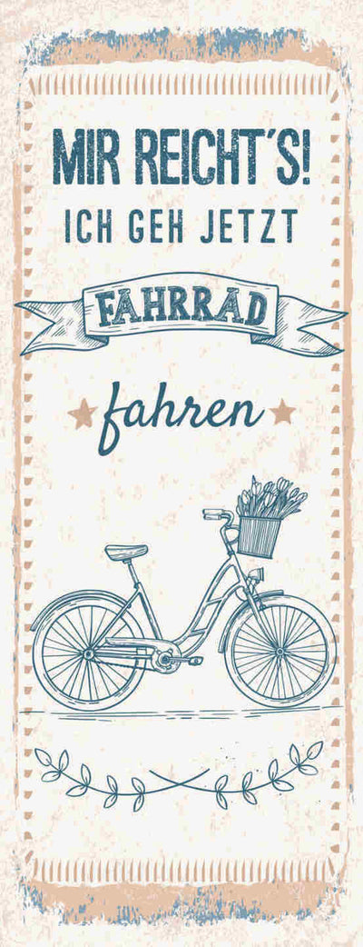 Schild Mir Reicht's Ich Geh Jetzt Fahrrad Fahren Rad Bike 27x10 Blech od.Holz