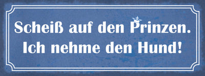 Schild Scheiß Auf Den Prinzen Ich Nehme Den Hund Tier Liebe 27x10 Blech od.Holz