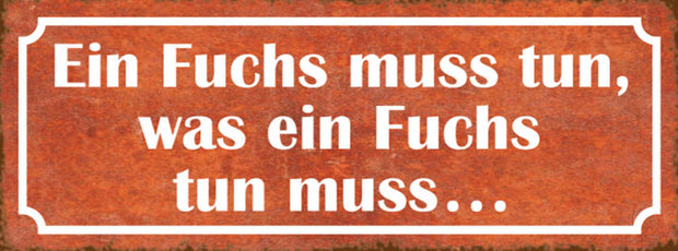 Schild Ein Fuchs Muss Tun Was Ein Fuchs Tun Muss 27x10 Blech od.Holz