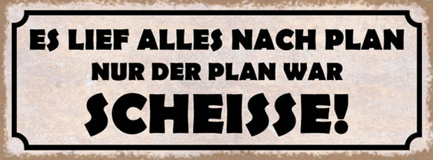 Schild Es Lief Alles Nach Plan Nur Der Plan War Scheisse 27x10 Blech od.Holz